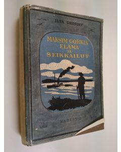 Kirjailijan Ilja Grusdev käytetty kirja Maksim Gorkin elämä ja seikkaillut hänen omien kertomusten mukaan