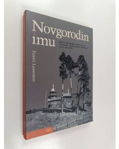 Kirjailijan Pentti Laasonen käytetty kirja Novgorodin imu : miksi ortodoksit muuttivat Käkisalmen läänistä Venäjälle 1600-luvulla?