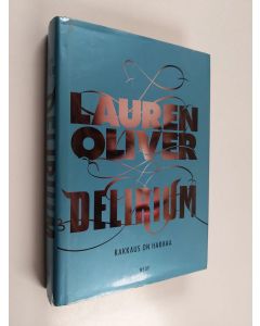 Kirjailijan Lauren Oliver käytetty kirja Delirium : rakkaus on harhaa