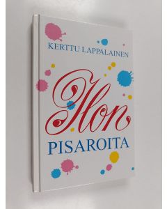 Kirjailijan Kerttu Lappalainen käytetty kirja Ilon pisaroita