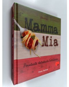 Kirjailijan Frank Bordoni käytetty kirja Mamma mia : perinteistä italialaista kotiruokaa
