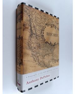 Kirjailijan Anthony DePalma käytetty kirja Here A Biography Of The New American Continent