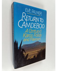 Kirjailijan Eve Palmer käytetty kirja Return to Camdeboo - A Centuryʼs Karoo Foods and Flavours