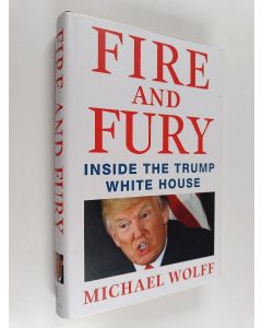 Kirjailijan Michael Wolff käytetty kirja Fire and fury : inside the Trump White House