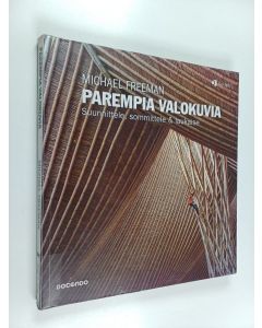 Kirjailijan Michael Freeman käytetty kirja Parempia valokuvia : suunnittele, sommittele & laukaise