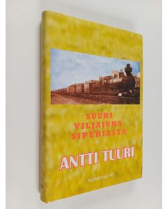 Kirjailijan Antti Tuuri käytetty kirja Suuri viljajuna Siperiasta