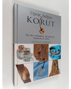 Kirjailijan Stephen O'Keeffe käytetty kirja Upeat, helpot korut : tee itse sormuksia, korvakoruja, riipuksia ja solkia