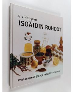 Kirjailijan Siv Hellgren käytetty kirja Isoäidin rohdot - vanhanajan ohjeita ja nykypäivän neuvoja
