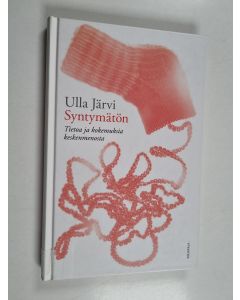 Kirjailijan Ulla Järvi käytetty kirja Syntymätön : tietoa ja kokemuksia keskenmenosta