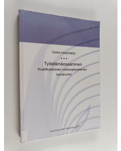Kirjailijan Taina Hanhinen käytetty kirja Työelämäosaaminen : Kvalifikaatioiden luokitusjärjestelmän konstruointi