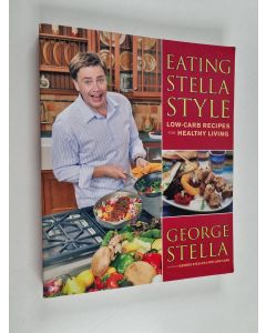 Kirjailijan George Stella & Christian Stella käytetty kirja Eating Stella Style - Low-Carb Recipes for Healthy Living
