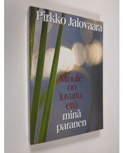 Kirjailijan Pirkko Jalovaara käytetty kirja Minulle on luvattu, että minä paranen