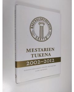 Kirjailijan Lauri Seppänen käytetty kirja Mestarien tukena 2002-2012 : Rakennusmestarien Säätiön historiikki (ERINOMAINEN)