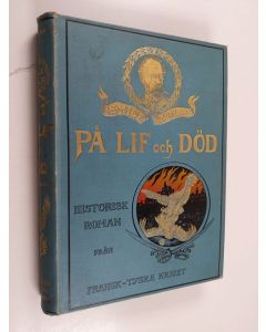 Kirjailijan Emile Zola käytetty kirja På lif och död : historisk roman från fransk-tyska kriget