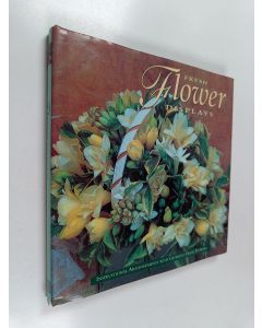 Kirjailijan Tessa Evelegh & Fiona Barnett käytetty kirja Fresh Flower Displays - Inspirational Arrangements with Glorious Fresh Flowers