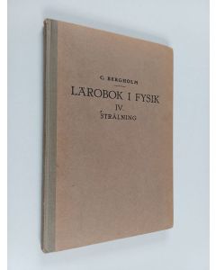 Kirjailijan C. Bergholm käytetty kirja Lärobok i fysik, 4 - Strålning
