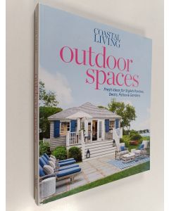 Kirjailijan Editors of Coastal Living Magazine käytetty kirja Coastal Living Outdoor Spaces : Fresh Ideas for Stylish Porches, Decks, Patios & Gardens