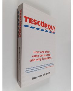 Kirjailijan Andrew Simms käytetty kirja Tescopoly : How One Shop Came Out on Top and why it Matters