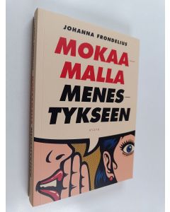 Kirjailijan Johanna Frondelius käytetty kirja Mokaamalla menestykseen