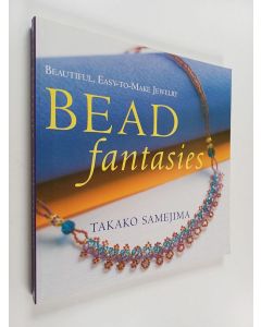 Kirjailijan Takako Samejima käytetty kirja Bead fantasies : beautiful, easy-to-make jewelry