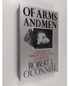 Kirjailijan Robert L. O'Connell käytetty kirja Of Arms and Men - A History of War, Weapons, and Aggression