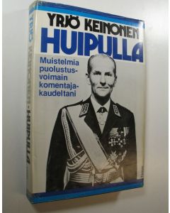 Kirjailijan Yrjö Keinonen käytetty kirja Huipulla : muistelmia puolustusvoimain komentajakaudeltani