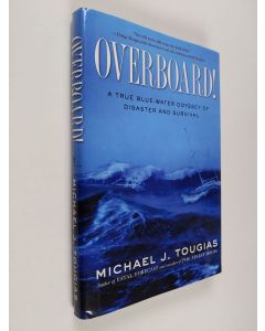 Kirjailijan Michael J. Tougias käytetty kirja Overboard!: A True Blue-water Odyssey of Disaster and Survival