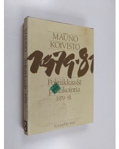 Kirjailijan Mauno Koivisto käytetty kirja Politiikkaa & politikointia 1979-81
