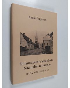 Kirjailijan rauha lipponen käytetty kirja Johanneksen Vaahtolasta Naantalin aurinkoon 2 : 1970 -1980 luvut