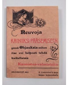 uusi kirja Neuvoja kauniiksi pääsemiseen ynnä ohjauksia, miten itse voi helposti tehdä kaikellaisia kaunistus-valmisteita (UUSI)