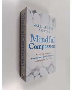 Kirjailijan Prof Paul Gilbert & Kunzang Choden käytetty kirja Mindful Compassion - Using the Power of Mindfulness and Compassion to Transform Our Lives