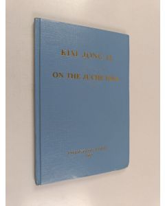 Kirjailijan Kim Jong Il käytetty kirja On the Juche idea : treatise sent to the National Seminar on the Juche Idea held to mark the 70th birthday of the Great Leader Comrade Kim Il Sung March 31, 1982