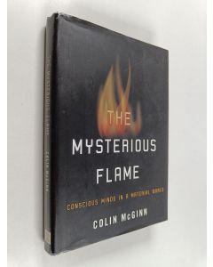 Kirjailijan Colin McGinn käytetty kirja The mysterious flame : conscious minds in a material world