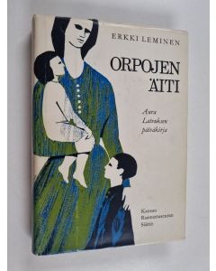 Kirjailijan Erkki Leminen käytetty kirja Orpojen äiti : johtajatar Aura Latvuksen päiväkirjan lehtiä