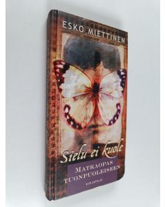 Kirjailijan Esko Miettinen käytetty kirja Sielu ei kuole : matkaopas tuonpuoleiseen