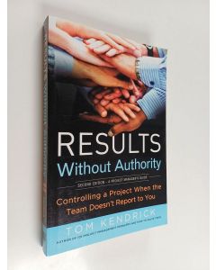 Kirjailijan Tom Kendrick käytetty kirja Results Without Authority - Controlling a Project When the Team Doesn't Report to You