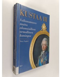 Kirjailijan Toivo Nygård käytetty kirja Kustaa III : vallanomaava mutta alamaisilleen armolinen kuningas