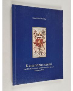 Kirjailijan Kirsti Salo-Mattila käytetty kirja Keisarinnan sermi : naiskäsityön suhde taiteeseen 1800-luvun loppupuolella