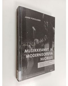 Kirjailijan Janne Poikolainen käytetty kirja Musiikkifanius ja modernisoituva nuoruus : populaarimusiikin ihailijakulttuurin rakentuminen Suomessa 1950-luvulta 1970-luvun alkuun