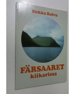 Kirjailijan Sirkku Koivu käytetty kirja Färsaaret kiikarissa