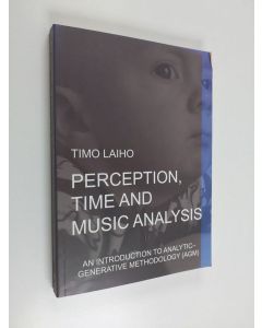Kirjailijan Timo Laiho käytetty kirja Perception, Time and Music Analysis - An Introduction to Analytic-generative Methodology