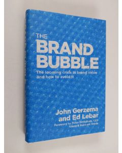 Kirjailijan John Gerzema käytetty kirja The brand bubble : the looming crisis in brand value and how to avoid it