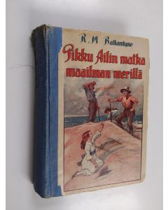 Kirjailijan R. M. Ballantyne käytetty kirja Pikku Ailin matka maailman merillä