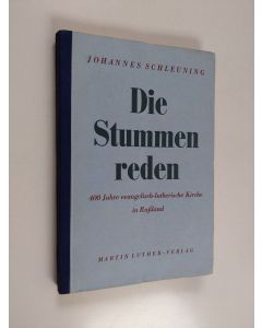 Kirjailijan Johannes Schleuning käytetty kirja Die Stummen reden : 400 Jahre evangelisch-lutherische Kirche in Russland