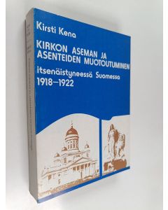 Kirjailijan Kirsti Kena käytetty kirja Kirkon aseman ja asenteiden muotoutuminen itsenäistyneessä Suomessa 1918-1922 = Die Gestaltung der Stellung und der Einstellung der evangelisch-lutherischen Kirche Finnlands 1918-1922