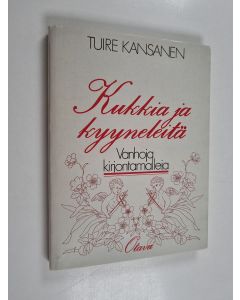 Kirjailijan Tuire Kansanen käytetty kirja Kukkia ja kyyneleitä (+kaavat)