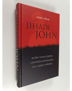 Kirjailijan Robert Verkaik käytetty kirja Jihadi John : miten tavallisesta lontoolaispojasta tuli Isisin pyöveli