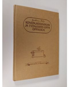 Kirjailijan Jaakkima Kilpi käytetty kirja Konepajatekniikan ja työnjohto-opin oppikirja