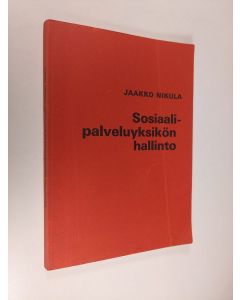 Kirjailijan Jaakko Nikula käytetty kirja Sosiaalipalveluyksikön hallinto