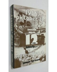 Kirjailijan Omolnar Miklos käytetty kirja Tizenket nap, amely : 1956. oktober 23.- november 4. ; semenyek, emleken, dokumentumok